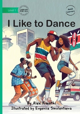 I Like to Dance by Kimathi, Alex