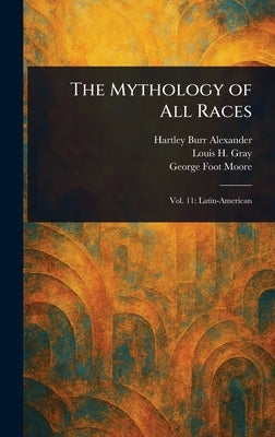 The Mythology of All Races by Alexander, Hartley Burr