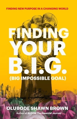 Finding Your B.I.G. by Brown, Olubode Shawn