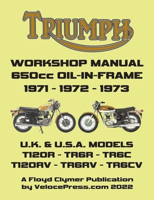 TRIUMPH 650cc TWINS 1971-1973 OIL-IN-FRAME WORKSHOP MANUAL: All Models Including Uk, General Export & USA Variants by Clymer, Floyd