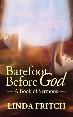 Barefoot Before God: A Book of Sermons by Fritch, Linda