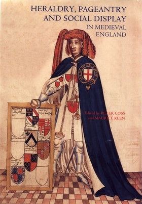 Heraldry, Pageantry and Social Display in Medieval England by Coss, Peter