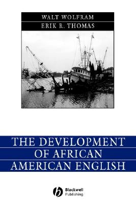 The Development of African American English by Wolfram, Walt