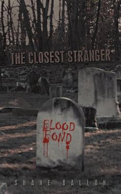 The Closest Stranger: Blood Bond by Ballon, Shane
