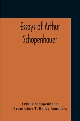 Essays Of Arthur Schopenhauer by Schopenhauer, Arthur