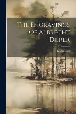 The Engravings Of Albrecht Dürer by Cust, Lionel