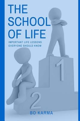 The School of Life: Important Life Lessons Everyone Should Know by Karma, Bo