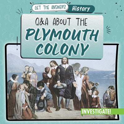 Q & A about the Plymouth Colony by Proudfit, Benjamin