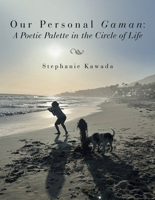 Our Personal Gaman: A Poetic Palette in the Circle of Life by Kawada, Stephanie