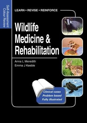 Wildlife Medicine and Rehabilitation: Self-Assessment Color Review by Meredith, Anna