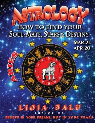 ASTROLOGY - How to find your Soul-Mate, Stars and Destiny - ARIES MAR 21- APR 20 by Balu, Ligia
