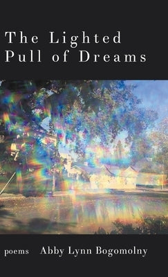 The Lighted Pull of Dreams by Bogomolny, Abby Lynn