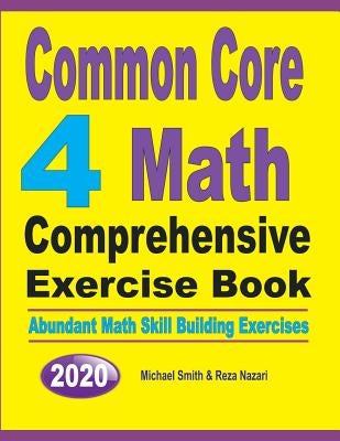 Common Core 4 Math Comprehensive Exercise Book: Abundant Math Skill Building Exercises by Smith, Michael