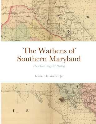 The Wathens of Southern Maryland: Their Genealogy & History by Wathen, Leonard