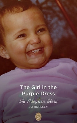 The Girl in the Purple Dress: My Adoption Story by Horsley, Jo
