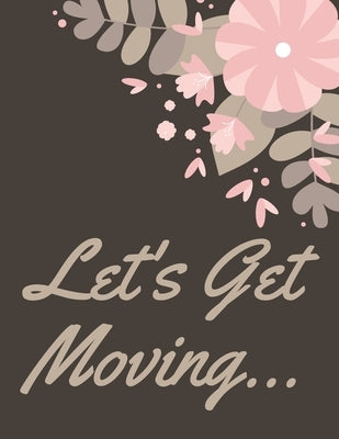 Let's Get Moving: A Comprehensive Workbook To Help You Achieve The Most Successful, Least Stressful Moving Experience. by Publishing House, Hadara