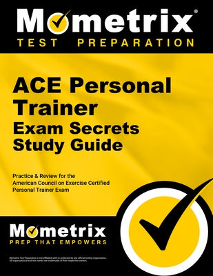 ACE Personal Trainer Exam Secrets Study Guide: Practice & Review for the American Council on Exercise Certified Personal Trainer Exam by Mometrix Personal Trainer Certification