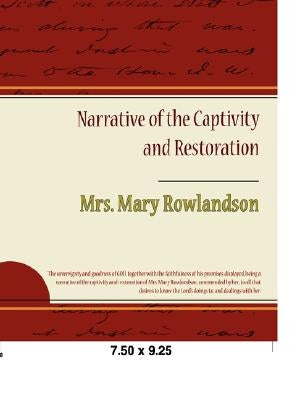 Narrative of the Captivity and Restoration by Rowlandson, Mary