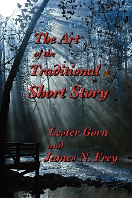 The Art of the Traditional Short Story by Gorn, Lester