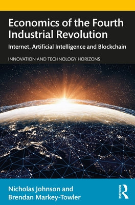 Economics of the Fourth Industrial Revolution: Internet, Artificial Intelligence and Blockchain by Johnson, Nicholas
