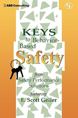 Keys to Behavior-Based Safety by Geller, E. Scott