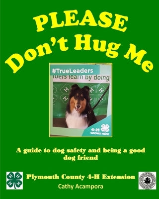 Please Don't Hug Me: A guide to dog safety and being a good dog friend by Acampora, Cathy