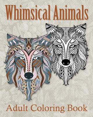 Whimsical Animals Adult Coloring Book: Mystical Whimsical Animal Drawings - Meditation and Mindfulness Coloring Book - by Cassandra