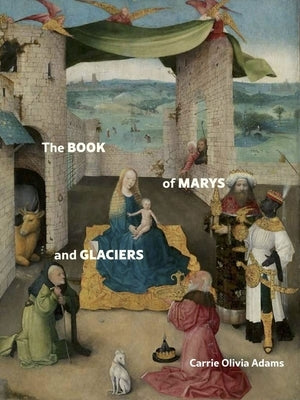 The Book of Marys and Glaciers by Adams, Carrie Olivia