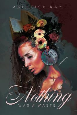 Nothing Was A Waste: Poetry By Women by Rayl, Ashleigh