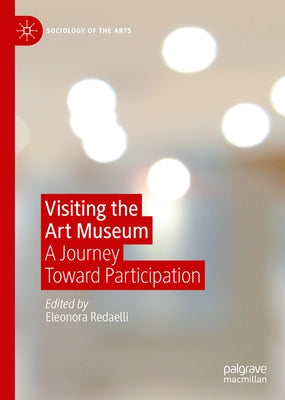Visiting the Art Museum: A Journey Toward Participation by Redaelli, Eleonora