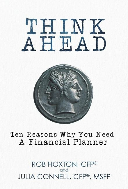 Think Ahead: Ten Reasons Why You Need A Financial Planner by Hoxton, Rob