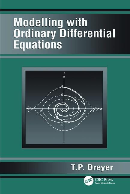Modelling with Ordinary Differential Equations by Dreyer, T. P.