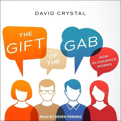 The Gift of the Gab Lib/E: How Eloquence Works by Crystal, David