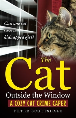 The Cat Outside the Window: A Cozy Cat Crime Caper by Scottsdale, Peter