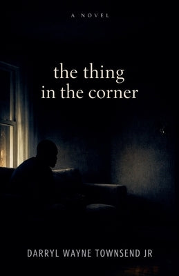 The Thing In The Corner by Townsend, Darryl Wayne, Jr.