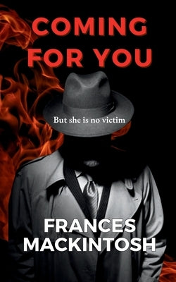 Coming For You: But she is no victim by Mackintosh, Frances