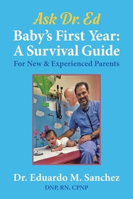 Baby's First Year: A Survival Guide for New & Experienced Parents by Sanchez, Eduardo M.