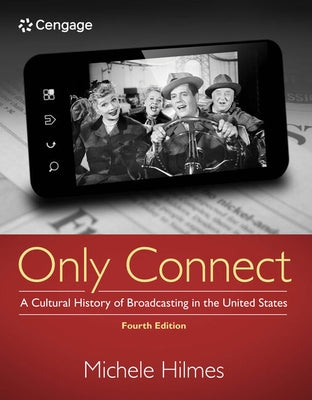 Only Connect: A Cultural History of Broadcasting in the United States by Hilmes, Michele