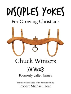 Disciples Yokes: For Growing Christians by Winters, Chuck