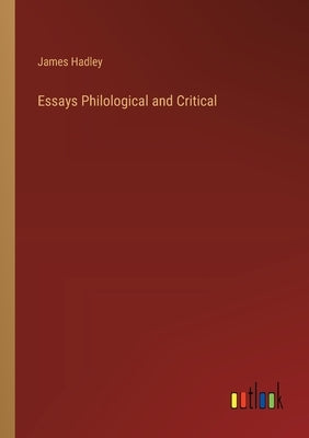 Essays Philological and Critical by Hadley, James