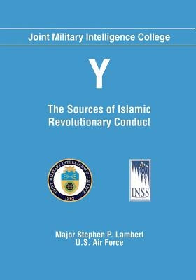 Y: The Sources of Islamic Revolutionary Conduct by Lambert, U. S. Air Force Major Stephen P