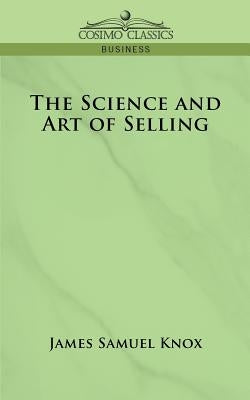 The Science and Art of Selling by Knox, James Samuel
