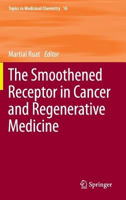 The Smoothened Receptor in Cancer and Regenerative Medicine by Ruat, Martial