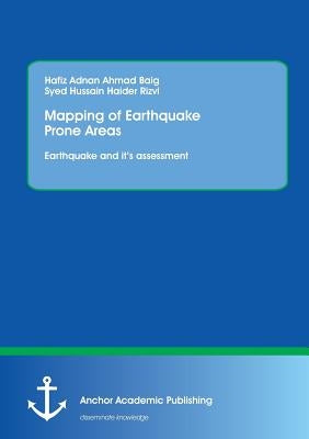 Mapping of Earthquake Prone Areas: Earthquake and its assessment by Baig, Hafiz Adnan Ahmad