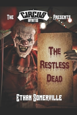 The Circus Infinitus - the Restless Dead by Somerville, Ethan