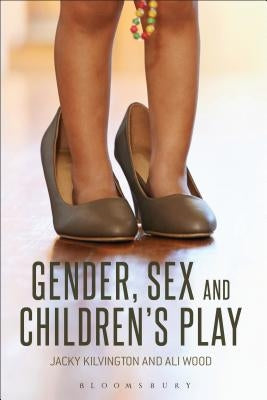 Gender, Sex and Children's Play by Kilvington, Jacky