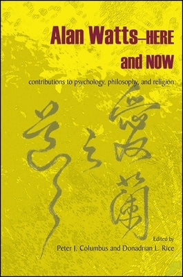 Alan Watts-Here and Now: Contributions to Psychology, Philosophy, and Religion by Columbus, Peter J.