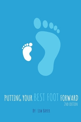 Putting Your Best Foot Forward by Bayer, Lew