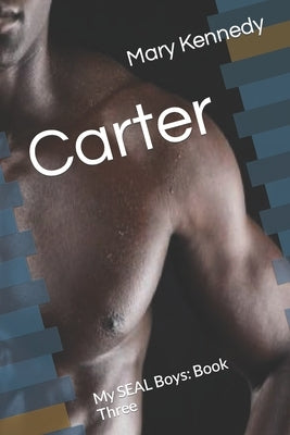 Carter: My SEAL Boys: Book Three by Kennedy, Mary