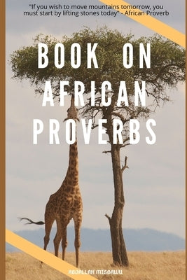 Book on African Proverbs: "If you wish to move mountains tomorrow, you must start by lifting stones today" - African Proverb by Abdallah, Misbawu